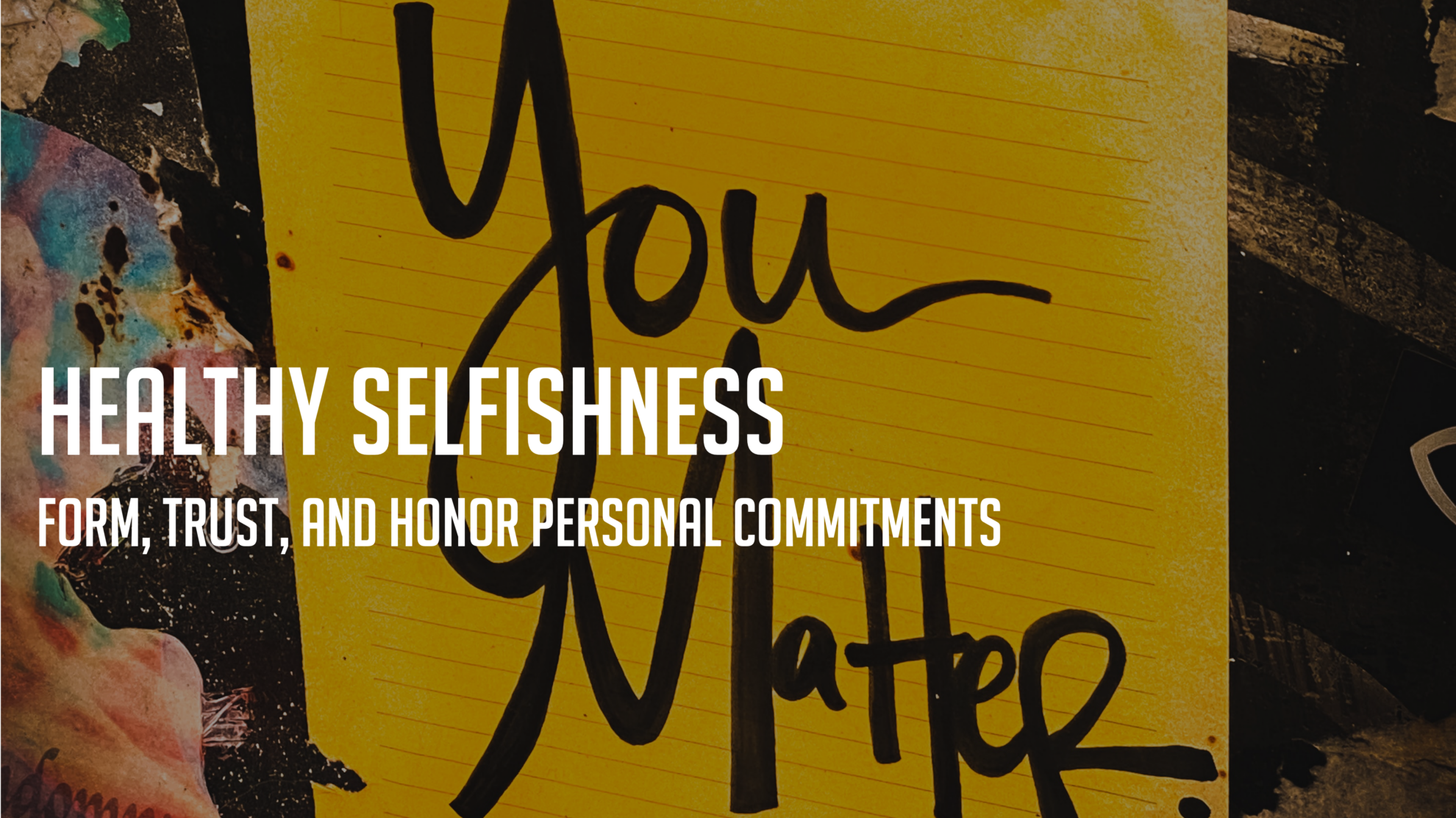 Healthy Selfishness: Form, Trust & Honor Personal Commitments