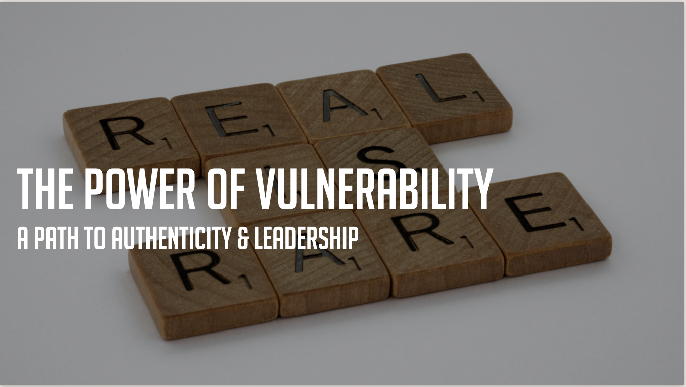 The Power of Vulnerability: A Path to Authenticity and Leadership