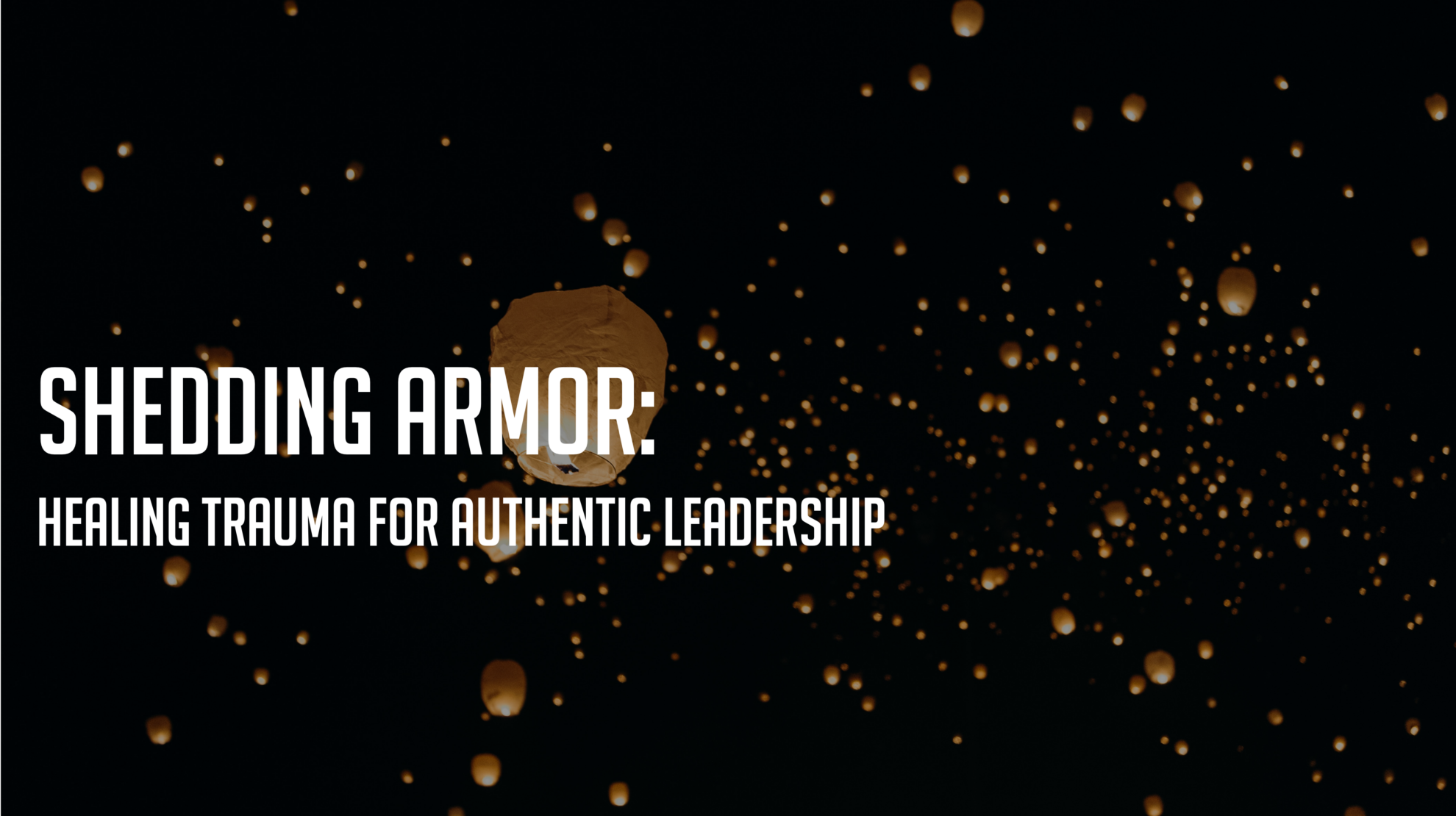 Shedding Armor: Healing Trauma for Authentic Leadership