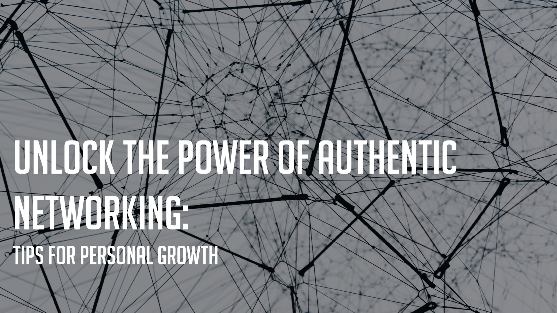 Unlock the Power of Authentic Networking: Tips for Personal Growth