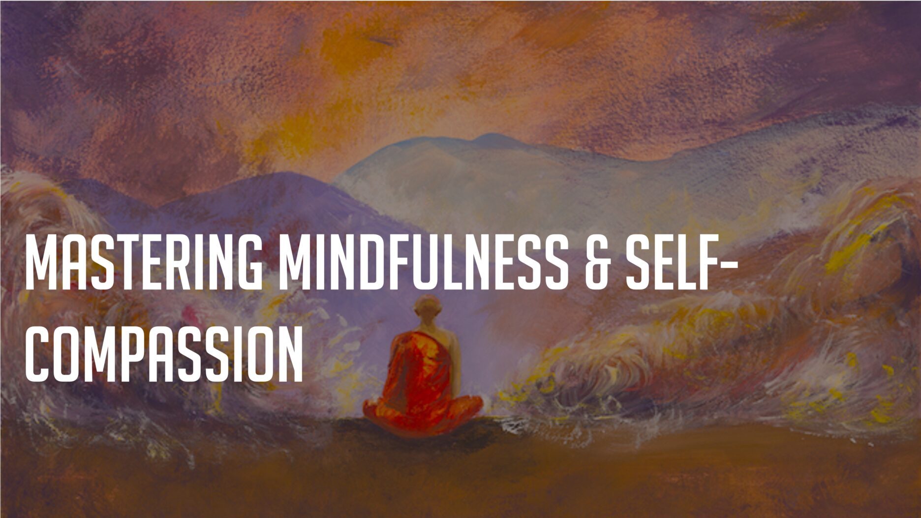 Mastering Mindfulness & Self-Compassion