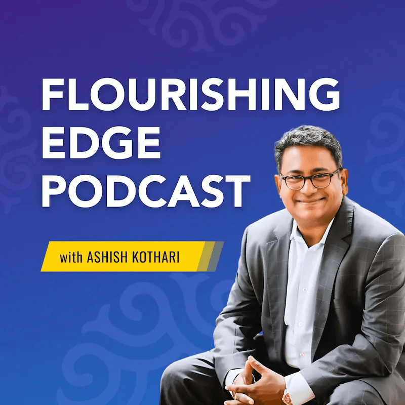 Flourishing-Edge-Podcast-with-Ashish-Kothari